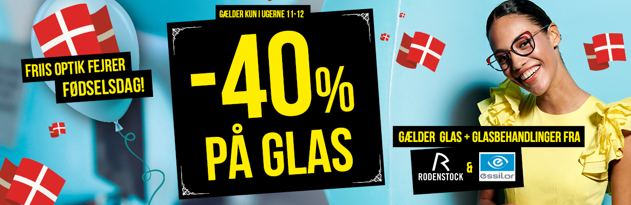 Fødselsdagsfest i Friis Optik. Vi giver dig i en kort periode hele 40% rabat på brilleglas!